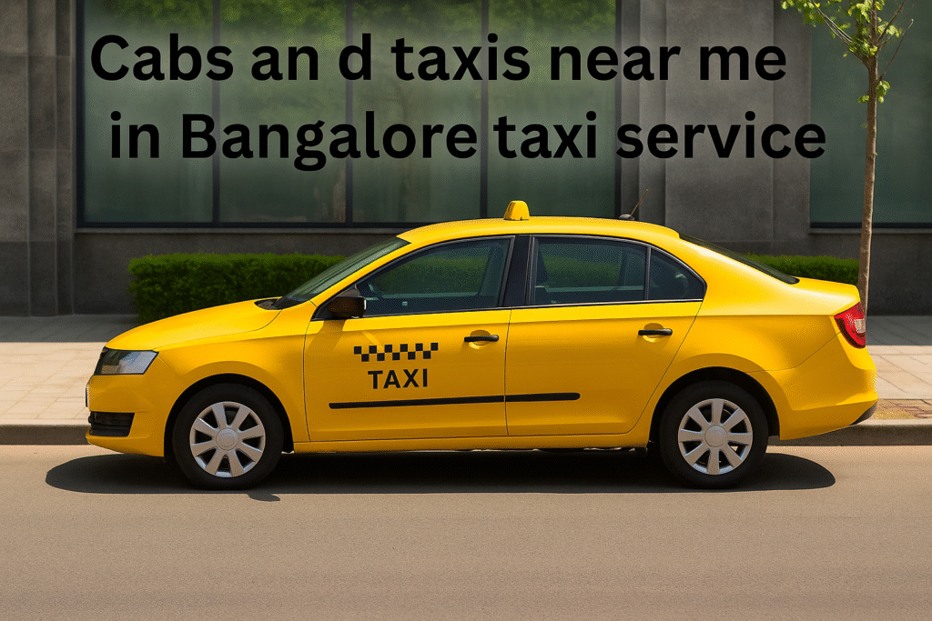 Cabs and Taxis Near Me in Bangalore